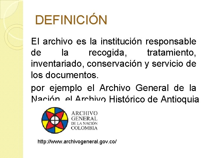 DEFINICIÓN El archivo es la institución responsable de la recogida, tratamiento, inventariado, conservación y
