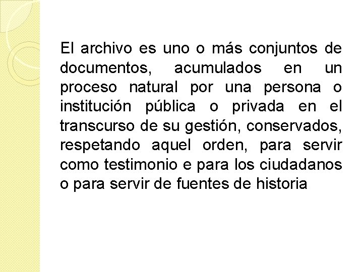 El archivo es uno o más conjuntos de documentos, acumulados en un proceso natural