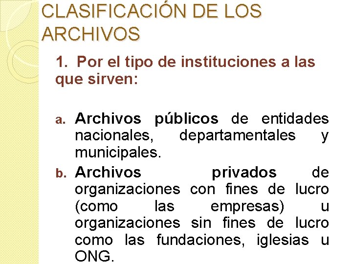 CLASIFICACIÓN DE LOS ARCHIVOS 1. Por el tipo de instituciones a las que sirven: