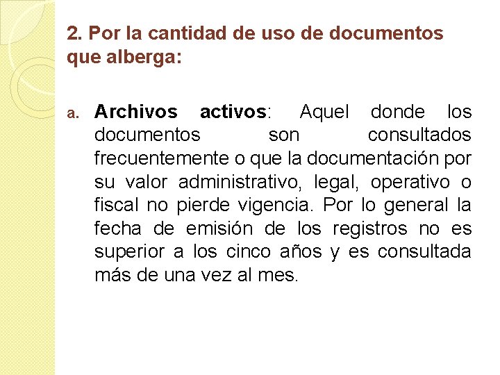 2. Por la cantidad de uso de documentos que alberga: a. Archivos activos: Aquel