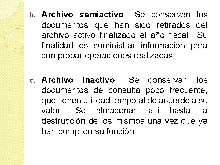 b. Archivo semiactivo: Se conservan los documentos que han sido retirados del archivo activo