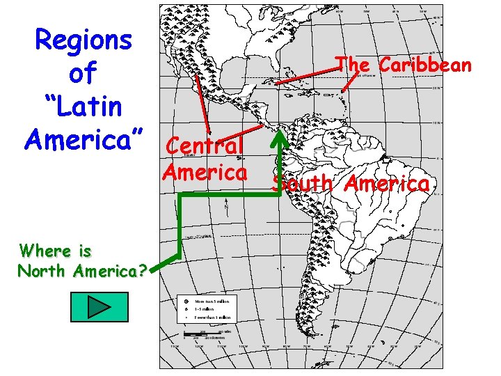 Regions of “Latin America” Where is North America? The Caribbean Central America South America