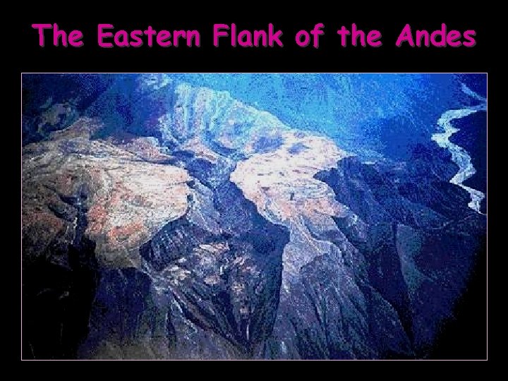 The Eastern Flank of the Andes 