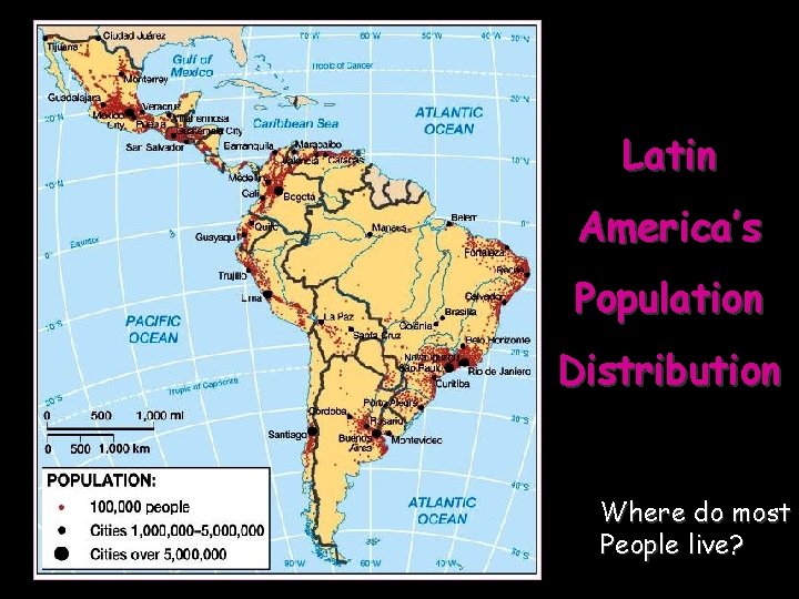Latin America’s Population Distribution Where do most People live? 