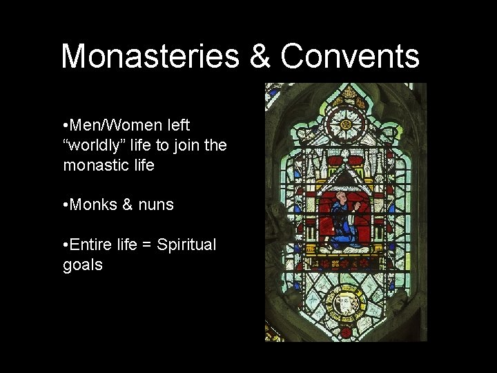 Monasteries & Convents • Men/Women left “worldly” life to join the monastic life •