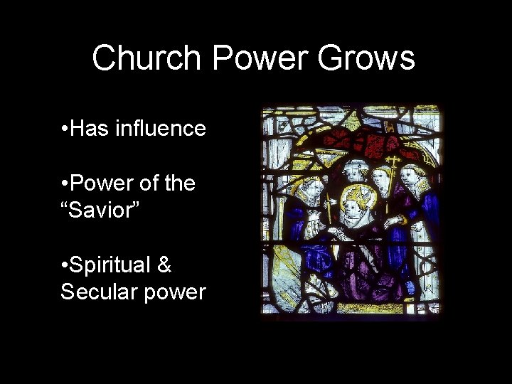 Church Power Grows • Has influence • Power of the “Savior” • Spiritual &