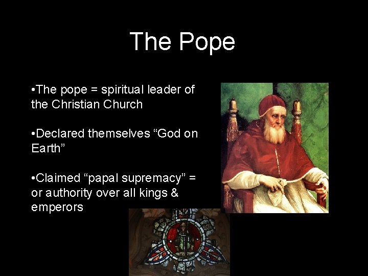 The Pope • The pope = spiritual leader of the Christian Church • Declared