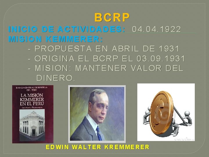 BCRP INICIO DE ACTIVIDADES: 04. 1922 MISION KEMMERER: - PROPUESTA EN ABRIL DE 1931 BCRP INICIO DE ACTIVIDADES: 04. 1922 MISION KEMMERER: - PROPUESTA EN ABRIL DE 1931