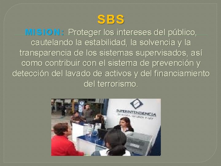 SBS M I S I O N : Proteger los intereses del público, cautelando SBS M I S I O N : Proteger los intereses del público, cautelando