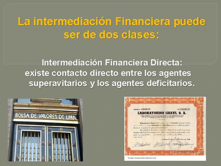 La intermediación Financiera puede ser de dos clases: Intermediación Financiera Directa: existe contacto directo La intermediación Financiera puede ser de dos clases: Intermediación Financiera Directa: existe contacto directo