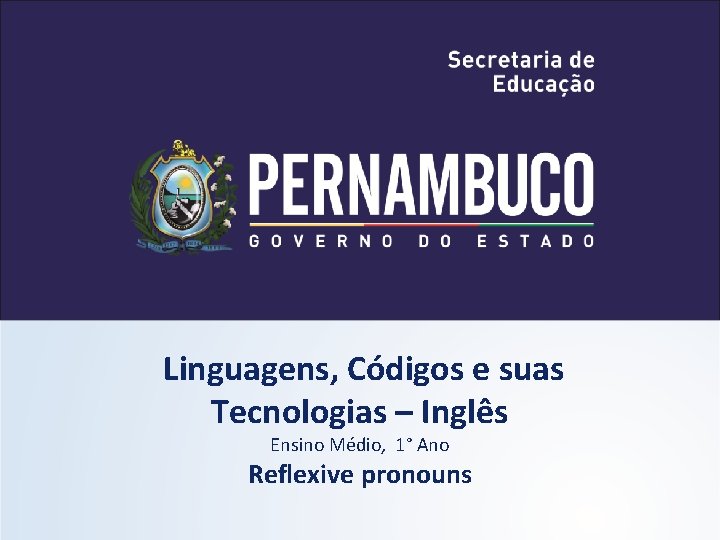 Linguagens, Códigos e suas Tecnologias – Inglês Ensino Médio, 1° Ano Reflexive pronouns 