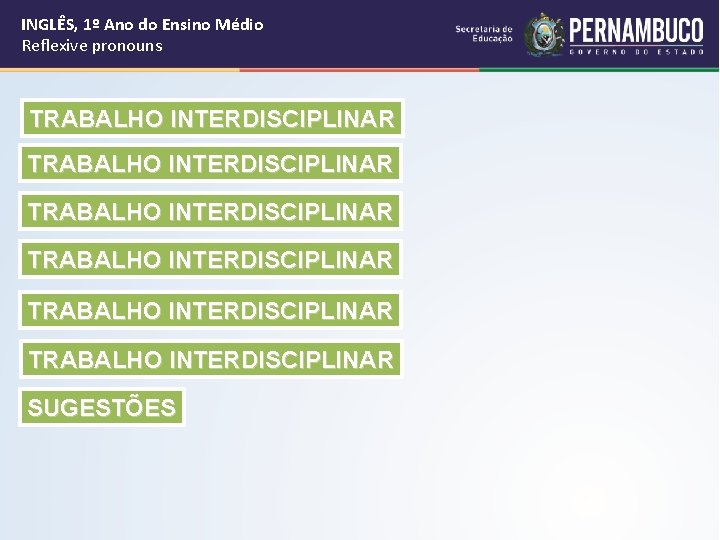 INGLÊS, 1º Ano do Ensino Médio Reflexive pronouns TRABALHO INTERDISCIPLINAR TRABALHO INTERDISCIPLINAR SUGESTÕES 