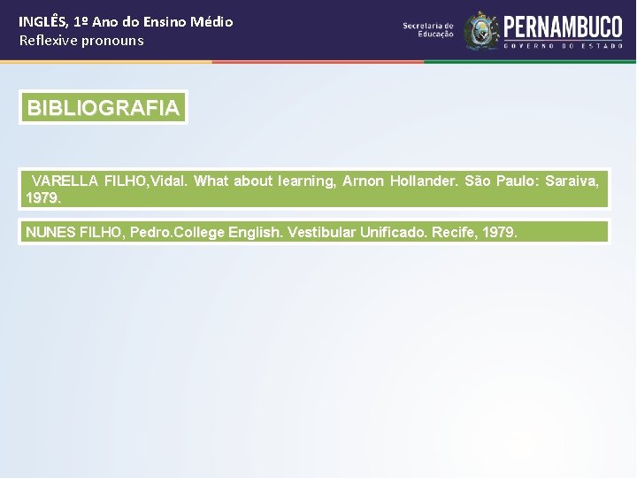 INGLÊS, 1º Ano do Ensino Médio Reflexive pronouns BIBLIOGRAFIA VARELLA FILHO, Vidal. What about