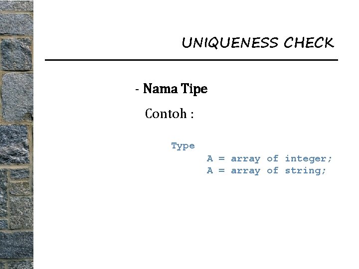 UNIQUENESS CHECK - Nama Tipe Contoh : Type A = array of integer; A