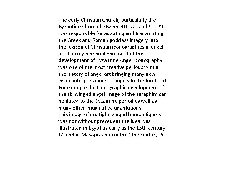 The early Christian Church, particularly the Byzantine Church between 400 AD and 600 AD,