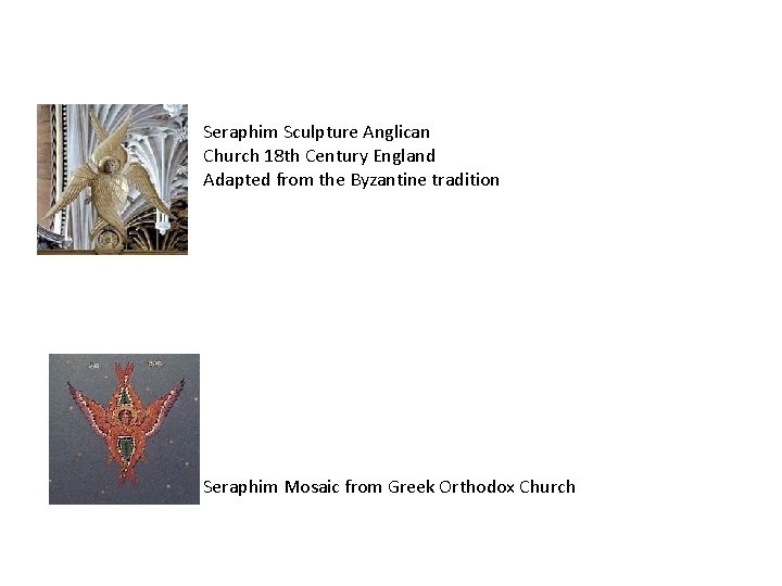 Seraphim Sculpture Anglican Church 18 th Century England Adapted from the Byzantine tradition Seraphim