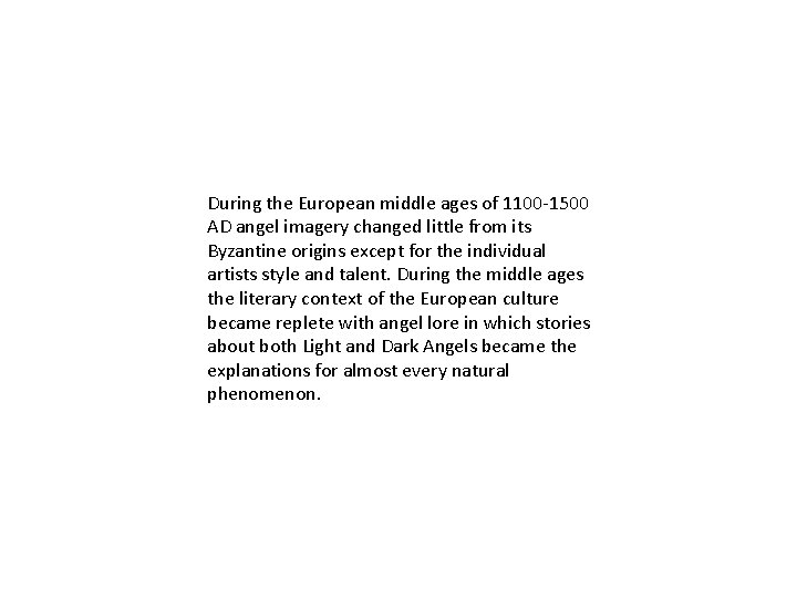 During the European middle ages of 1100 -1500 AD angel imagery changed little from