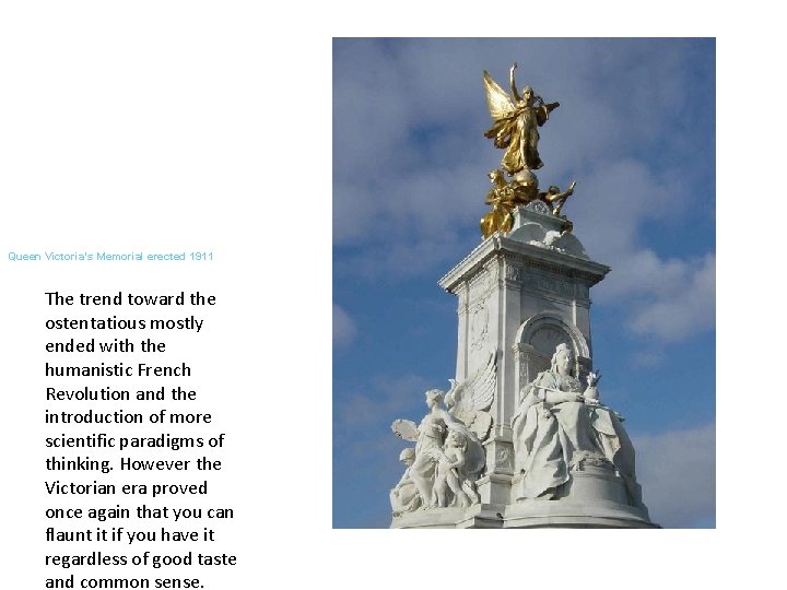 Queen Victoria's Memorial erected 1911 The trend toward the ostentatious mostly ended with the