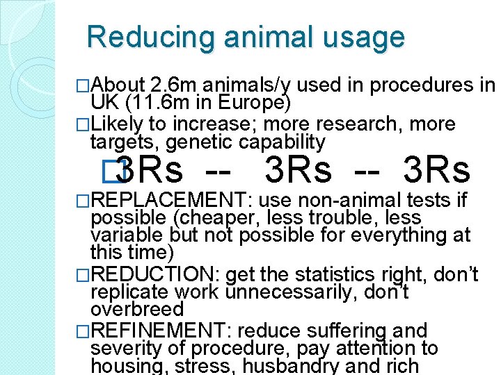 Reducing animal usage �About 2. 6 m animals/y used in procedures in UK (11.