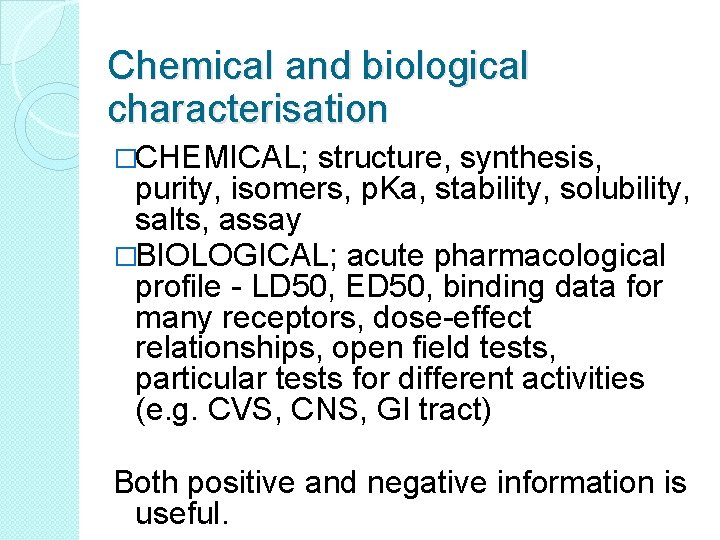 Chemical and biological characterisation �CHEMICAL; structure, synthesis, purity, isomers, p. Ka, stability, solubility, salts,