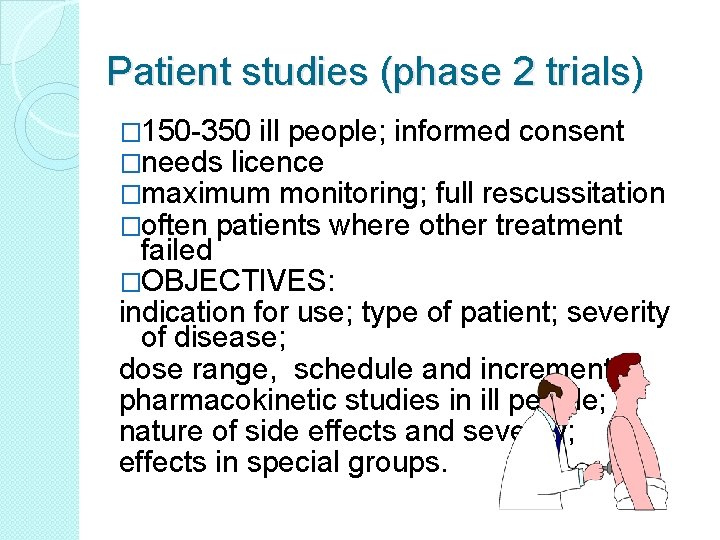 Patient studies (phase 2 trials) � 150 -350 ill people; informed consent �needs licence