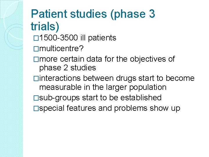 Patient studies (phase 3 trials) � 1500 -3500 ill patients �multicentre? �more certain data