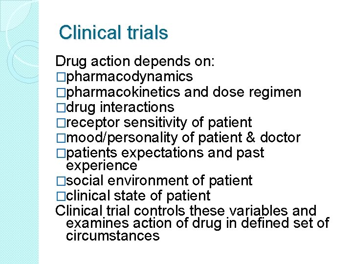 Clinical trials Drug action depends on: �pharmacodynamics �pharmacokinetics and dose regimen �drug interactions �receptor