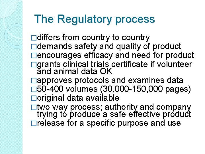 The Regulatory process �differs from country to country �demands safety and quality of product