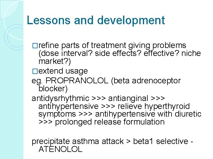Lessons and development �refine parts of treatment giving problems (dose interval? side effects? effective?