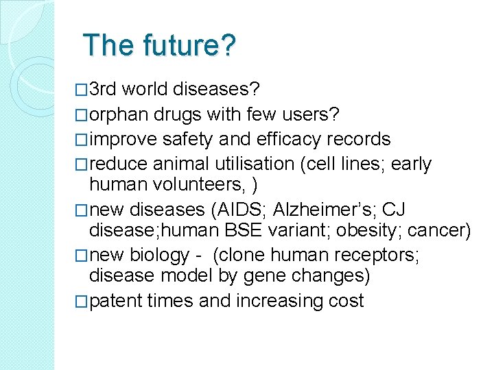 The future? � 3 rd world diseases? �orphan drugs with few users? �improve safety