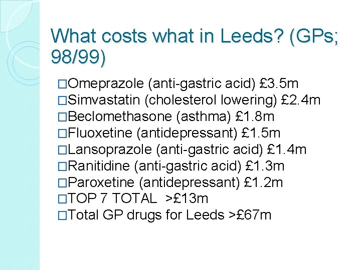 What costs what in Leeds? (GPs; 98/99) �Omeprazole (anti-gastric acid) £ 3. 5 m