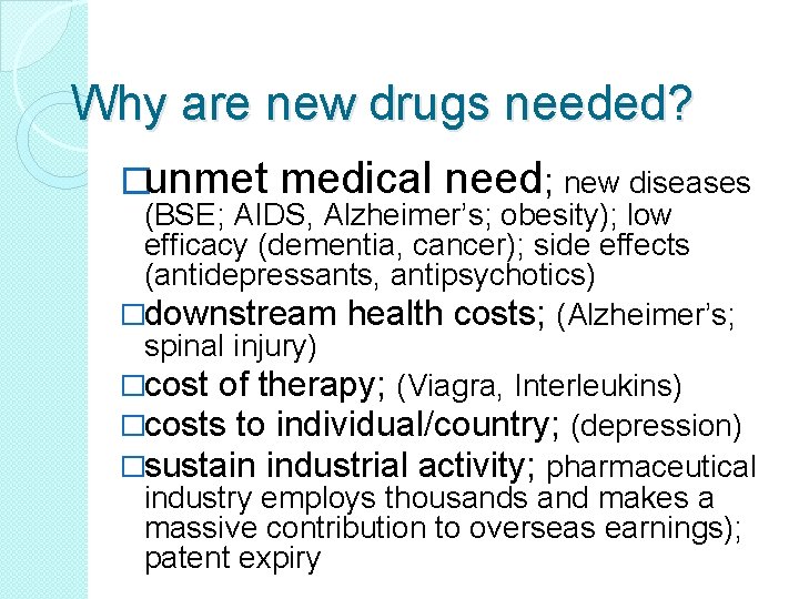 Why are new drugs needed? �unmet medical need; new diseases (BSE; AIDS, Alzheimer’s; obesity);