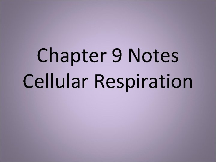 Chapter 9 Notes Cellular Respiration 