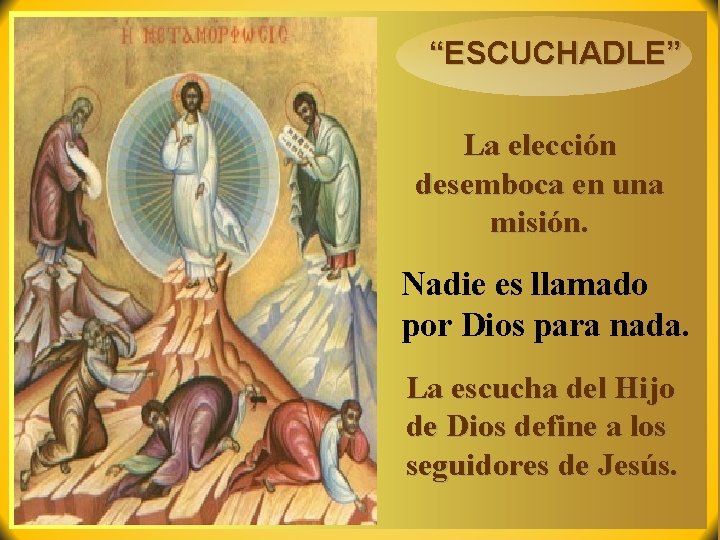 “ESCUCHADLE” La elección desemboca en una misión. Nadie es llamado por Dios para nada.