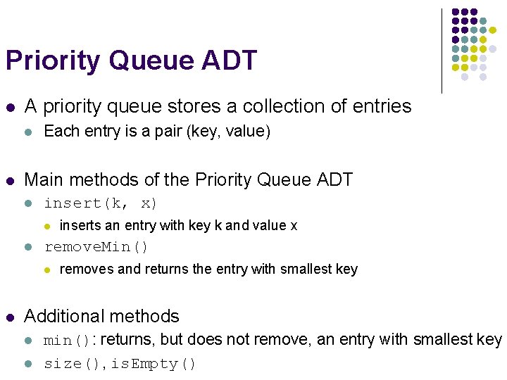Priority Queue ADT l A priority queue stores a collection of entries l l
