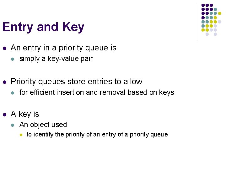 Entry and Key l An entry in a priority queue is l l Priority