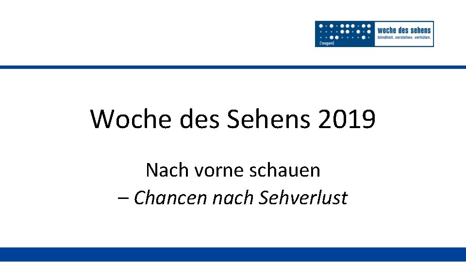 Woche des Sehens 2019 Nach vorne schauen – Chancen nach Sehverlust 