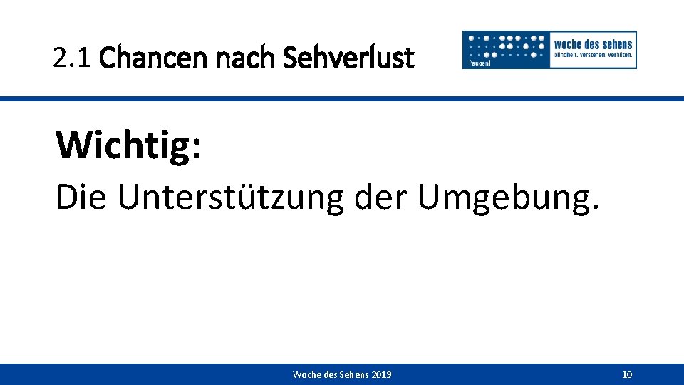 2. 1 Chancen nach Sehverlust Wichtig: Die Unterstützung der Umgebung. Woche des Sehens 2019