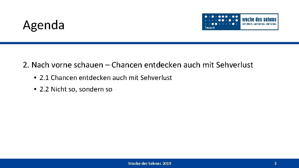 Agenda 2. Nach vorne schauen – Chancen entdecken auch mit Sehverlust • 2. 1