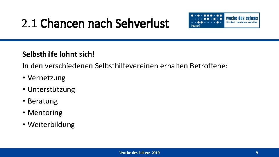 2. 1 Chancen nach Sehverlust Selbsthilfe lohnt sich! In den verschiedenen Selbsthilfevereinen erhalten Betroffene: