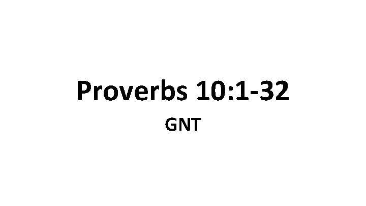 Proverbs 10: 1 -32 GNT 