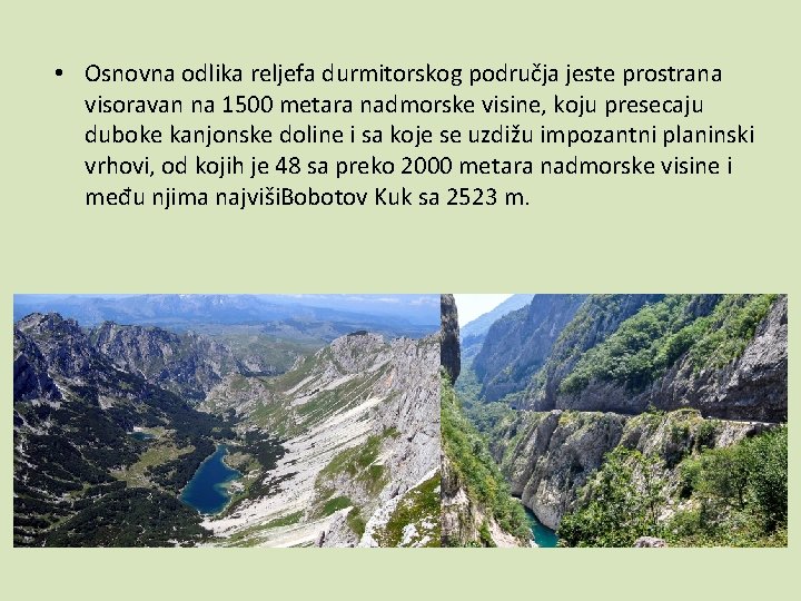  • Osnovna odlika reljefa durmitorskog područja jeste prostrana visoravan na 1500 metara nadmorske