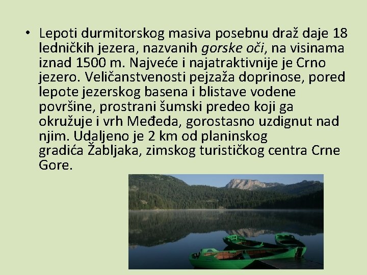  • Lepoti durmitorskog masiva posebnu draž daje 18 ledničkih jezera, nazvanih gorske oči,