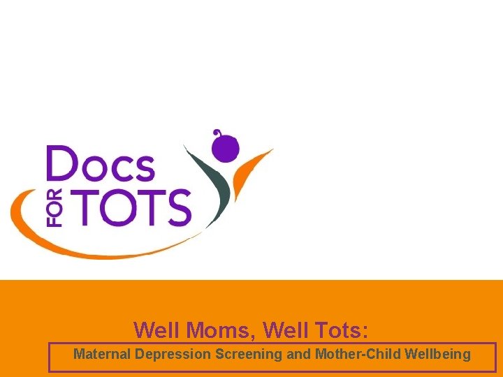 Well Moms, Well Tots: Maternal Depression Screening and Mother-Child Wellbeing 