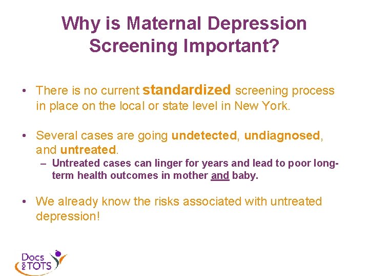 Why is Maternal Depression Screening Important? • There is no current standardized screening process