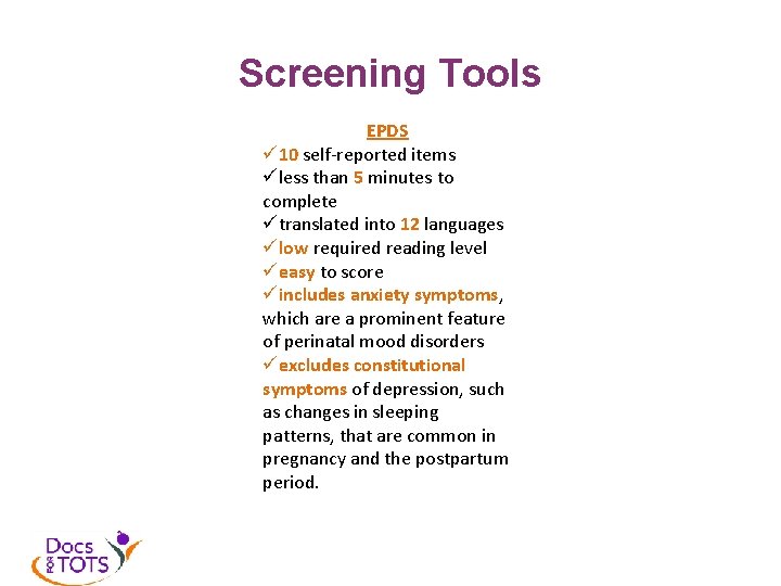 Screening Tools EPDS ü 10 self-reported items üless than 5 minutes to complete ütranslated