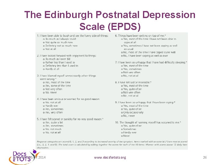 The Edinburgh Postnatal Depression Scale (EPDS) 5/24/202105. 07. 2014 www. docsfortots. org 26 