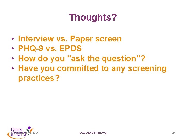 Thoughts? • • Interview vs. Paper screen PHQ-9 vs. EPDS How do you "ask