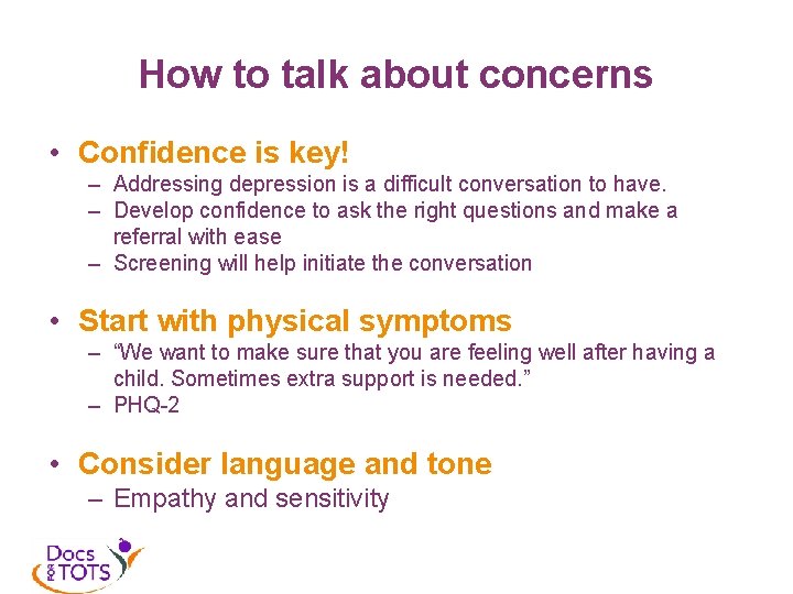 How to talk about concerns • Confidence is key! – Addressing depression is a