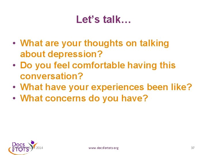 Let’s talk… • What are your thoughts on talking about depression? • Do you